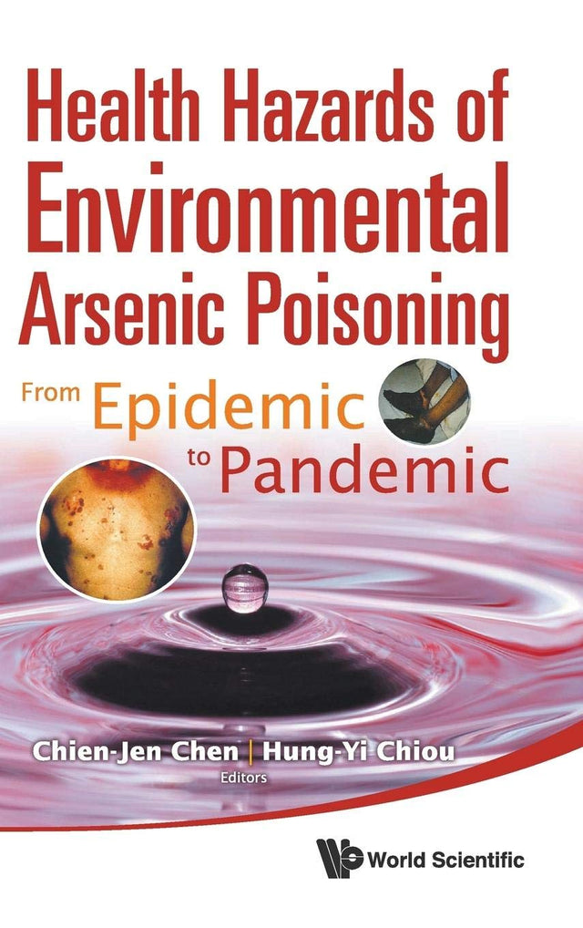 Health Hazards Of Environmental Arsenic Poisoning: From Epidemic To Pandemic - Retail Maharaj